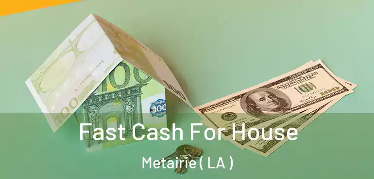  Fast Cash For House Metairie ( LA )