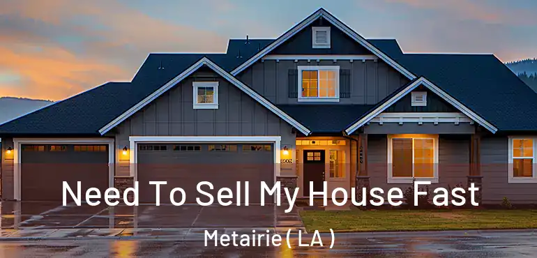  Need To Sell My House Fast Metairie ( LA )