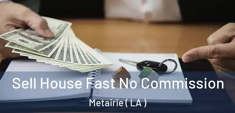  Sell House Fast No Commission Metairie ( LA )