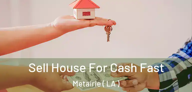  Sell House For Cash Fast Metairie ( LA )