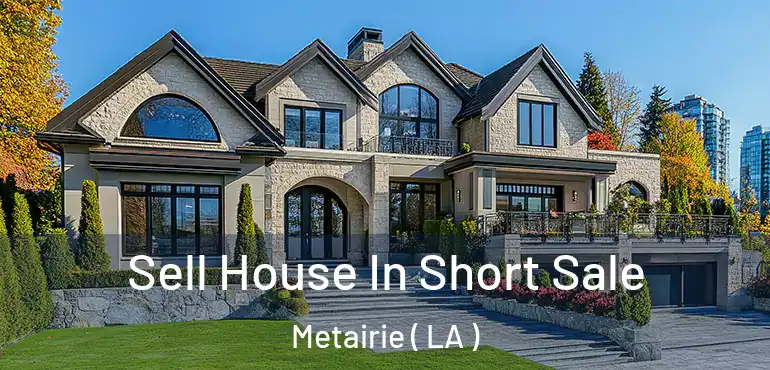  Sell House In Short Sale Metairie ( LA )