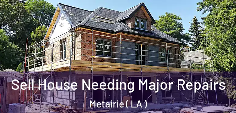  Sell House Needing Major Repairs Metairie ( LA )