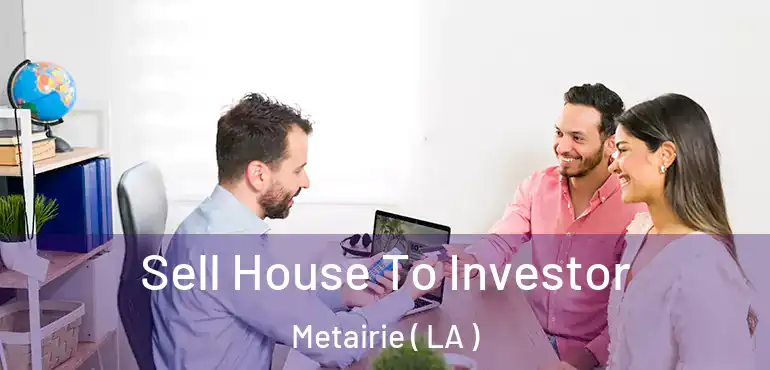  Sell House To Investor Metairie ( LA )