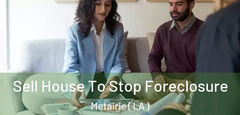 Sell House To Stop Foreclosure Metairie ( LA )