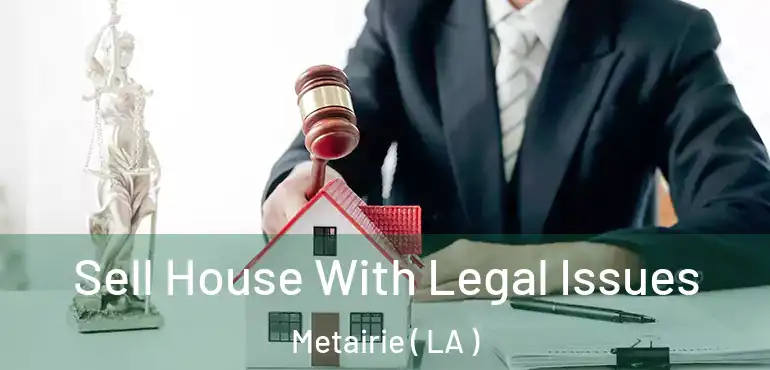  Sell House With Legal Issues Metairie ( LA )